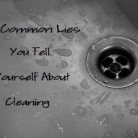8 Common Lies You Tell Yourself About Cleaning